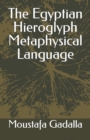 The Egyptian Hieroglyph Metaphysical Language - Book