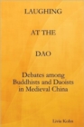 Laughing at the Dao : Debates among Buddhists and Daoists in Medieval China - Book