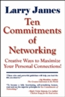 Ten Commitments of Networking : Creative Ways to Maximize Your Personal Connections - Book