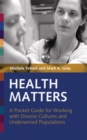 Health Matters : A Pocket Guide for Working with Diverse Cultures and Underserved Populations - Book