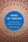 Among the Iranians : A Guide to Iran's Culture and Customs - Book