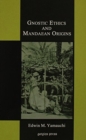 Gnostic Ethics and Mandaean Origins - Book