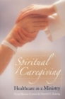 Spiritual Caregiving : Healthcare As A Ministry - Book