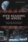 Five Seasons Of Angel : Science Fiction and Fantasy Writers Discuss Their Favorite Vampire - Book