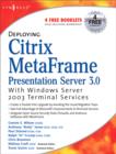 Deploying Citrix MetaFrame Presentation Server 3.0 with Windows Server 2003 Terminal Services - Book