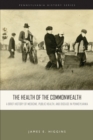 The Health of the Commonwealth : A Brief History of Medicine, Public Health, and Disease in Pennsylvania - eBook