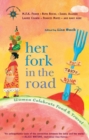 Her Fork in the Road : Women Celebrate Food and Travel - Book