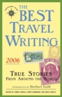 The Best Travel Writing 2006 : True Stories from Around the World - Book