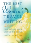The Best Women's Travel Writing 2007 : True Stories from Around the World - Book