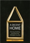 A Decent Home : Planning, Building, and Preserving Affordable Housing - Book