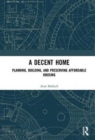 A Decent Home : Planning, Building, and Preserving Affordable Housing - Book