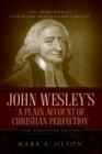 John Wesley's 'a Plain Account of Christian Perfection.' the Annotated Edition. - Book