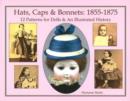 Hats, Caps & Bonnets 1855-1875 : 12 Patterns for Dolls & An Illustrated History - Book