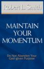 Maintain Your Momentum : Do Not Abandon Your God-given Purpose - Book