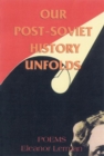 Our Post-Soviet History Unfolds : Poems - Book