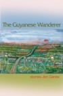 The Guyanese Wanderer : Stories - Book