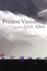 Present Vanishing : Poems - Book