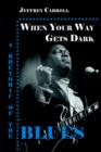 When Your Way Gets Dark : A Rhetoric of the Blues - Book