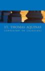 St. Thomas Aquinas Commentary on Colossians : Commentary By St. Thomas Aquinas on the Epistle to the Colossians - Book