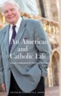 An American and Catholic Life : Essays Dedicated to Michael Novak - Book