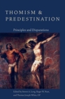 Thomism and Predestination : Principles and Disputations - Book