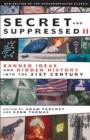 Secret and Suppressed : Banned Ideas and Hidden History into the 21st Century v. 2 - Book