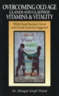 Overcoming Old Age -- Glands & Gladness -- Vitamins & Vitality : With Food Recipes Given & Occult Exercises Suggested - Book