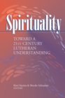 Spirituality : Toward a 21st Century Lutheran Understanding - Book