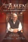 Thine the Amen : Essays on Lutheran Church Music - In Honor of Carl Schalk - Book