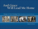 And Grace Will Lead Me Home : Images of the Parable of the Prodigal Son from the Jerry Evenrud Collection - Book