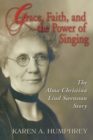 Grace, Faith, and the Power of Singing : The Alma Christina Lind Swensson Story - Book
