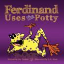 Ferdinand Uses the Potty : An Empowering Toilet Training Tale - Book