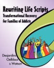 Rewriting Life Scripts : Transformational Recovery for Families of Addicts - Book
