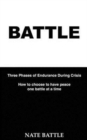 Battle: Three Phases of Endurance During Crisis : Choosing to Have Peace One Battle at a Time - Book