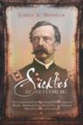 Sickles at Gettysburg : The Controversial Civil War General Who Committed Murder, Abandoned Little Round Top, and Declared Himself the Hero of Gettysburg - Book