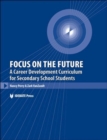 Focus on the Future : A Career Development Curriculum for Secondary School Students - Book
