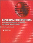 Exploring Future Options : A Career Development Curriculum for Middle School Students - Book
