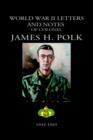 World War II Letters and Notes of Colonel James H. Polk : 1944-1945 - Book