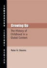 Growing Up : The History of Childhood in Global Context - Book