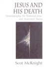Jesus and His Death : Historiography, the Historical Jesus, and Atonement Theory - Book