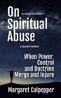 On Spiritual Abuse : When Power, Control, and Doctrine Merge and Injure - eBook