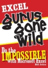 Excel Gurus Gone Wild : Do the IMPOSSIBLE with Microsoft Excel - Book