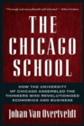 The Chicago School : How the University of Chicago Assembled the Thinkers Who Revolutionized Economics and Business - Book