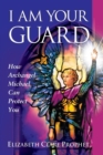 I am Your Guard : How Archangel Michael Can Protect You - Book