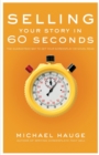 Selling Your Story in 60 Seconds : The Guaranteed Way to Get Your Screenplay or Novel Read - Book