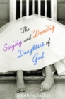 The Singing and Dancing Daughters of God - Book