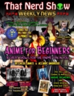 THAT NERD SHOW WEEKLY NEWS : Anime for Beginners - 18 Great Shows for the Anime Fan in You - March 28 / April 4, 2021 - eBook