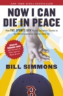 Now I Can Die in Peace : How The Sports Guy Found Salvation Thanks to the World Champion (Twice!) Red Sox - Book