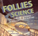 Follies of Science : 20th Century Visions of Our Fantastic Future - Book