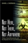 Not Here, Not There, Not Anywhere : Politics, Social Movements, and the Disposal of Low-Level Radioactive Waste - Book